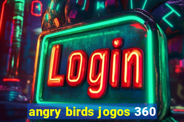 angry birds jogos 360